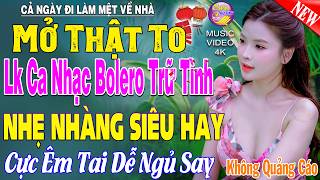 LK Nhạc Trữ Tình Bolero KHÔNG QUẢNG CÁO Cả Xóm Phê -TUYỆT PHẨM Bolero Sến Xưa Ngọt Ngào TOÀN BÀI HAY
