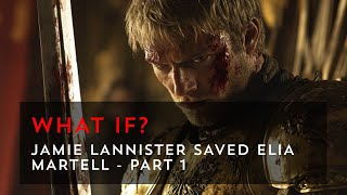 What if Jamie Lannister saved Elia Martell? - Part 1 | Game of Thrones What If