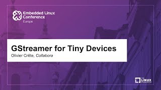 GStreamer for Tiny Devices -Olivier Crête, Collabora