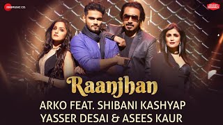 Raanjhan | Zee Music Originals | Arko | Shibani Kashyap | Yasser Desai | Asees Kaur | Vinnil Markan