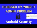 Blocked by your it admin mobile Problem