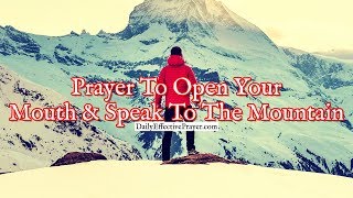 Prayer To Open Your Mouth and Speak to The Mountain That Stands In Your Way