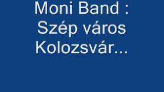 Moni Band - Szép város Kolozsvár...