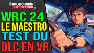 TEST DU DLC LE MAESTRO DE WRC 24 EN VR