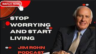 Stop Worrying And Start Living - Jim Rohn Podcast