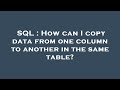 SQL : How can I copy data from one column to another in the same table?
