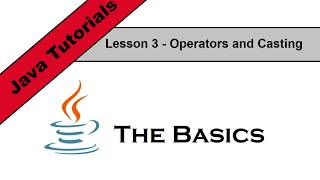 Java Basics Lesson 3 - Operators and Casting