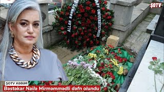 Bəstəkar Nailə Mirməmmədli belə dəfn olundu - Röya hönkür hönkür ağladı