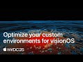 WWDC25: Optimize your custom environments for visionOS | Apple