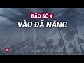 Cấp báo: Bão số 4 hướng vào miền Trung, còn cách Đà Nẵng chỉ khoảng 200 km | VTC Now