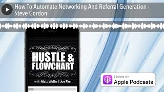 How To Automate Networking And Referral Generation - Steve Gordon
