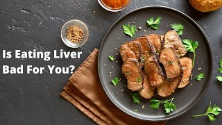 Is Eating Liver Bad For You? - 7 Myths Busted