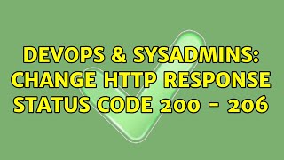 DevOps & SysAdmins: Change HTTP response status code 200 - 206