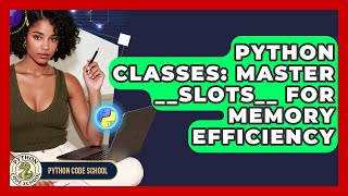 Python Classes: Master __slots__ For Memory Efficiency - Python Code School
