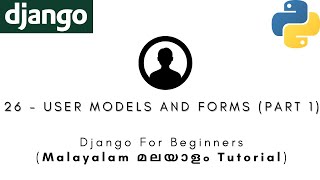 Django | MALAYALAM TUTORIAL | 26 - USER MODELS AND FORMS (PART 1) | Python Web Framework