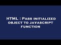 HTML : Pass initialized object to javascript function