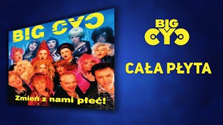 BIG CYC - Zmień Z Nami Płeć! (2002) | Cała płyta