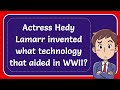 Actress Hedy Lamarr invented what technology that aided in WWII?