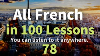 All French in 100 Lessons. Learn French. Most important French phrases and words. Lesson 78