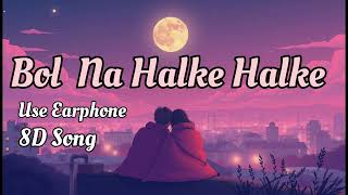 Bol Na Halke Halke |Slowed Reverb 8D Song| Jhoom Barabar Jhoom | Rahat Fateh Ali Khan 8D Song