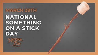 National Something on a Stick | March 28th - National Day Calendar