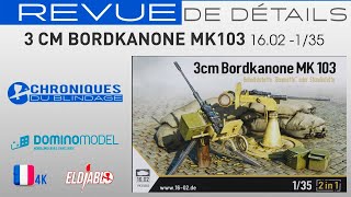 💥REVUE DE DÉTAILS🇫🇷🇧🇪💥- 3 cm Bordkanone Mk103 de 16.02 au 1/35