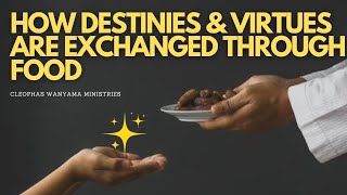 HOW DESTINIES \u0026 VIRTUES ARE EXCHANGED THROUGH FOOD | Cleophas Wanyama Ministries