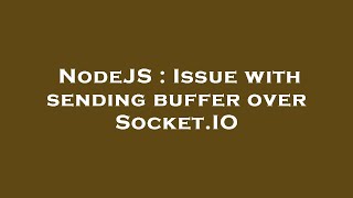 NodeJS : Issue with sending buffer over Socket.IO