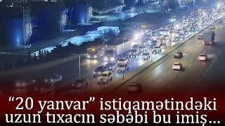 “20 yanvar” istiqamətində uzun TIXAC: Vətəndaşlar yolda qaldılar