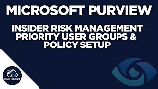 Microsoft Purview Insider Risk Priority User Groups & Policy Setup