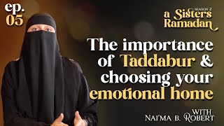 The Importance Of Tadabbur and The Power Of Choosing Your Emotional Home | Episode 05