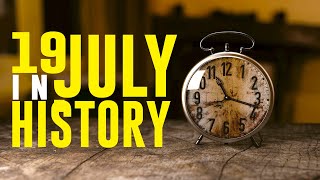 What Happened on This Day in History - 19 July - Events, Facts, and Disasters