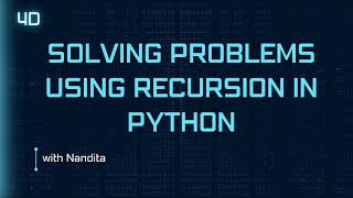 4d - "Solving Problems using Recursion in Python" with Nandita