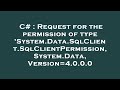 C# : Request for the permission of type 'System.Data.SqlClient.SqlClientPermission, System.Data, Ver