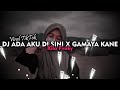 DJ ADA AKU DISINI X GAMAYA VIRAL TIKTOK YANG KALIAN CARI!!