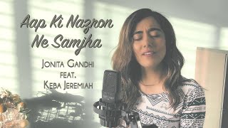 Jonita Gandhi - Aap Ki Nazron Ne Samjha (Cover) ft. Keba Jeremiah
