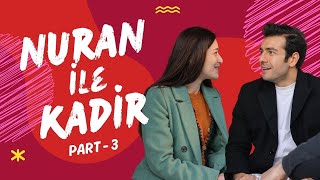 Nuran ile Kadir'in Hikayesi - Part 3 | Zembilli