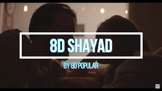 8d Shayad || 8d shayad || 8d audio || 8d songs bollywood || 8d songs hindi || 8d popular |Loveaajkal
