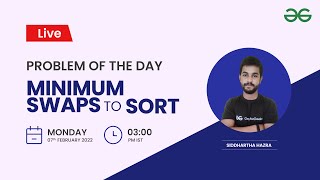 Minimum Swaps to Sort | Problem of the Day 6 Feb 2022 | Siddharth Hazara | GeeksforGeeks Practice