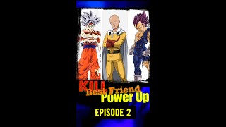 Kill, Best Friend, Power Up | Goku or Saitama or Vegeta| Dragonball Super One Punch Man | Episode 2