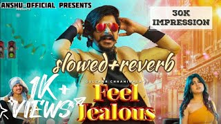 Gulzaar Chhaniwala : Feel Jealous (Slowed+Reverb) New Haryanvi Songs | Latest HaryanviSongs 2023