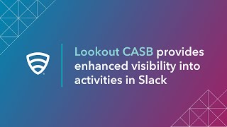 Lookout CASB provides enhanced visibility into activities in Slack