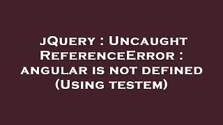 jQuery : Uncaught ReferenceError : angular is not defined (Using testem)