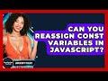 Can You Reassign Const Variables In JavaScript? - JavaScript Toolkit