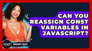 Can You Reassign Const Variables In JavaScript? - JavaScript Toolkit