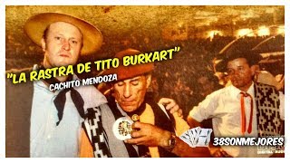 La Rastra de Tito Burkart  | CACHITO MENDOZA