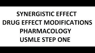 USMLE : SYNERGISTIC EFFECT.DRUG EFFECT MODIFICATIONS.SYNERGISM.PHARMACOLOGY.USMLE