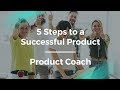 5 Key Steps to a Successful Product by Product Coach