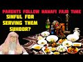 Parents follow hanafi fajr time, am I sinful if I serve them suhoor food in Ramadan? assim al hakeem