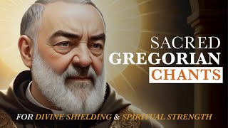 🛡️ Sacred Gregorian Chants for Divine Protection and Spiritual Strength | Padre Pio 🙏